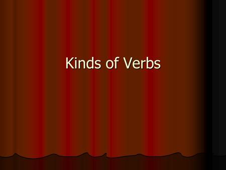 Kinds of Verbs. As you know, every sentence has two parts, the subject and the predicate. As you know, every sentence has two parts, the subject and the.