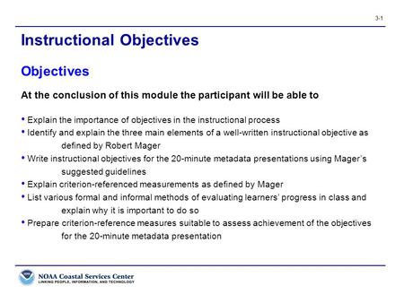 3-1 At the conclusion of this module the participant will be able to Explain the importance of objectives in the instructional process Identify and explain.