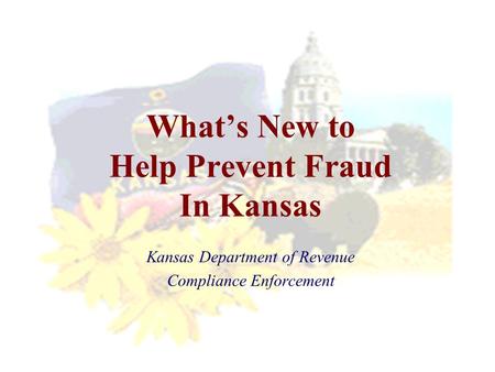 What’s New to Help Prevent Fraud In Kansas Kansas Department of Revenue Compliance Enforcement.