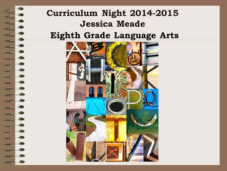Curriculum Night 2014-2015 Jessica Meade Eighth Grade Language Arts.