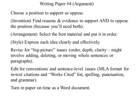 Writing Paper #4 (Argument) Choose a position to support or oppose. (Invention) Find reasons & evidence to support AND to oppose the position (because.