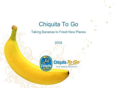 Chiquita To Go Taking Bananas to Fresh New Places 2009.