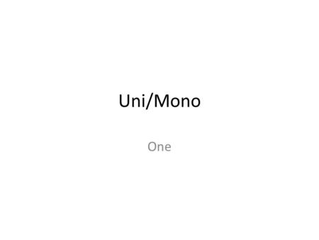 Uni/Mono One. unison “uni” (one) + “son” (sound) = one sound; to sing or speak as one; to agree; at the same time. Thousands of fireflies blinked on and.