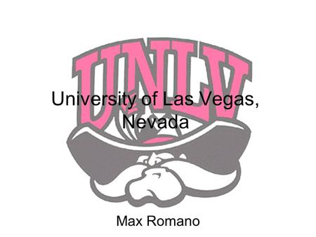 University of Las Vegas, Nevada Max Romano. Admission Requirements Have a 3.0 GPA (weighted) in each of the following: –4 years of English –3 years of.