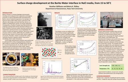 Surface charge development at the Barite-Water interface in NaCl media, from 15 to 50˚C Heather Williams and Moira K. Ridley Department of Geosciences,
