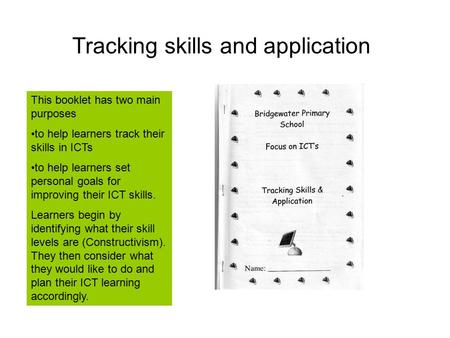 Tracking skills and application This booklet has two main purposes to help learners track their skills in ICTs to help learners set personal goals for.