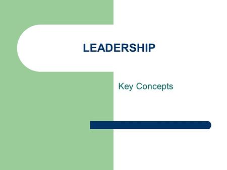 LEADERSHIP Key Concepts. Leadership: A Definition Truly successful leadership today requires teams, collaboration, diversity, innovation, and cooperation.