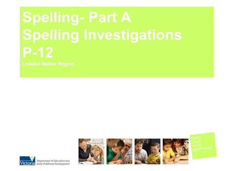 Spelling- Part A Spelling Investigations P-12 Loddon Mallee Region.
