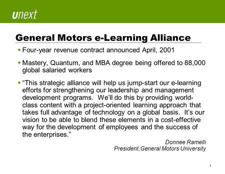 SM 1 General Motors e-Learning Alliance  Four-year revenue contract announced April, 2001  Mastery, Quantum, and MBA degree being offered to 88,000 global.