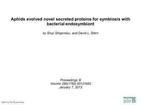 Aphids evolved novel secreted proteins for symbiosis with bacterial endosymbiont by Shuji Shigenobu, and David L. Stern Proceedings B Volume 280(1750):20121952.