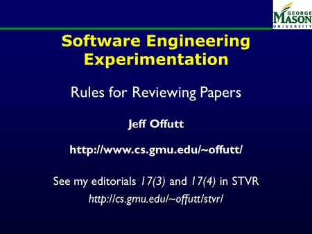 Software Engineering Experimentation Rules for Reviewing Papers Jeff Offutt  See my editorials 17(3) and 17(4) in STVR