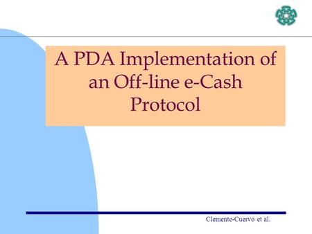 Clemente-Cuervo et al. A PDA Implementation of an Off-line e-Cash Protocol.