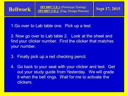 Bellwork Sept 17, 2015 1.Go over to Lab table one. Pick up a test. 2. Now go over to Lab table 2. Look at the sheet and find your clicker number. Find.