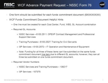 National Aeronautics and Space Administration WCF Advance Payment Request – NSSC Form 76 One form should be submitted for each funds commitment document.