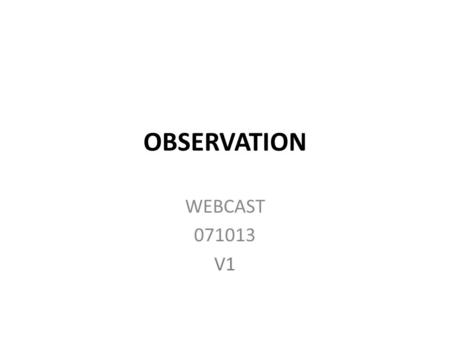 OBSERVATION WEBCAST 071013 V1. MUSIC: FADE UP IN BLACK # 24248255 FADE UP ON CLIP: 19922877 DISSOLVE AS EYES CLOSE SINGLE LETTERS POP OUT FROM EYE BALL.