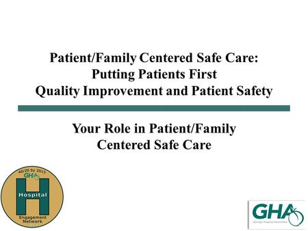 Patient/Family Centered Safe Care: Putting Patients First Quality Improvement and Patient Safety Your Role in Patient/Family Centered Safe Care.