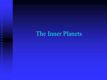 The Inner Planets. Mercury Closest planet to the sun. Closest planet to the sun. 2 nd smallest planet 2 nd smallest planet Mercury looks like our.
