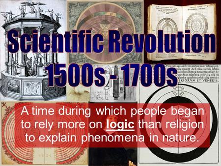 A time during which people began to rely more on logic than religion to explain phenomena in nature.