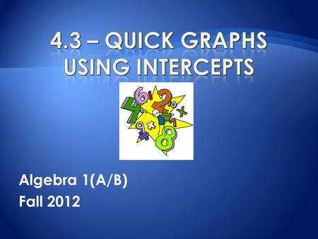 Algebra 1(A/B) Fall 2012.  Class Announcements  Homework Check  Warm-Up  4.3 Notes  Begin Homework.