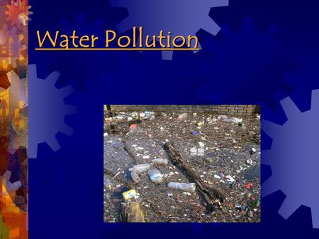 Water Pollution.  Anything that impacts the quality of water?  But naturally occurring events like volcanos, storms, earthquakes and algae blooms generate.
