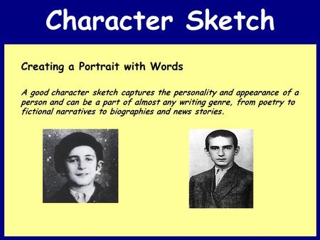 Character Sketch A good character sketch captures the personality and appearance of a person and can be a part of almost any writing genre, from poetry.