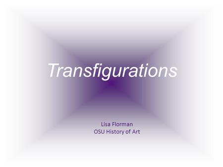 Transfigurations Lisa Florman OSU History of Art.