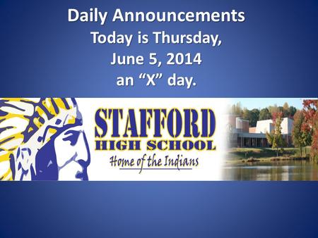 Daily Announcements Today is Thursday, June 5, 2014 an “X” day. Daily Announcements Today is Thursday, June 5, 2014 an “X” day.