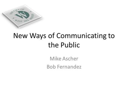 New Ways of Communicating to the Public Mike Ascher Bob Fernandez.