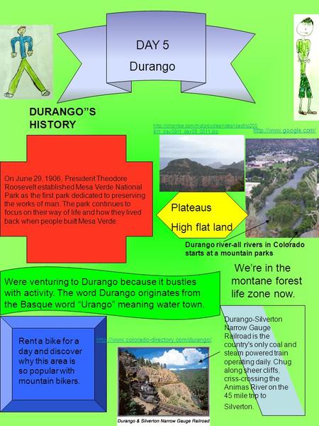 DAY 5 Durango Were venturing to Durango because it bustles with activity. The word Durango originates from the Basque word “Urango” meaning water town.