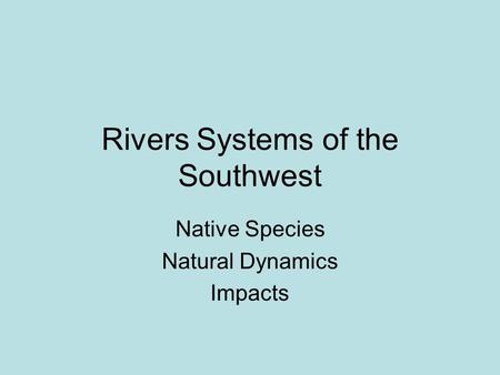 Rivers Systems of the Southwest Native Species Natural Dynamics Impacts.