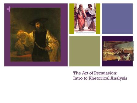 + The Art of Persuasion: Intro to Rhetorical Analysis.