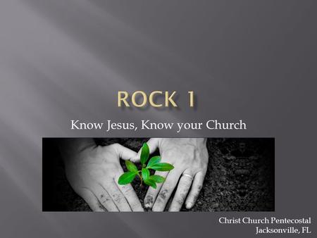 Know Jesus, Know your Church Christ Church Pentecostal Jacksonville, FL.