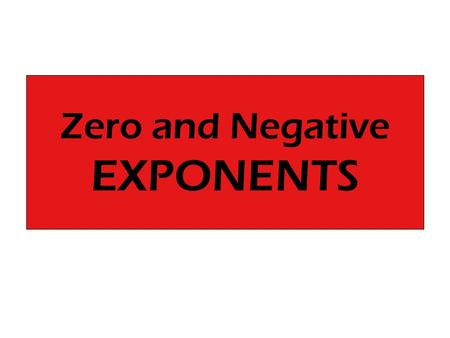 Zero and Negative EXPONENTS. A nonzero number to the zero power is 1: Basically that means: ANYTHING RAISED TO THE ZERO POWER (EXCEPT ZER0) IS 1!!!! A.