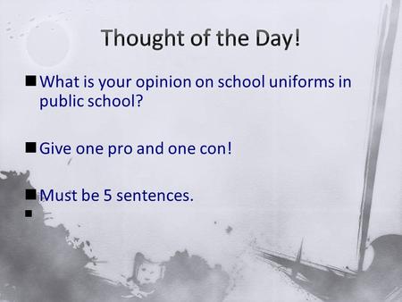 What is your opinion on school uniforms in public school? Give one pro and one con! Must be 5 sentences.