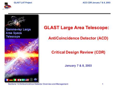 GLAST LAT ProjectACD CDR January 7 & 8, 2003 Sections 1-2 Anticoincidnce Detector Overview and Management 1 GLAST Large Area Telescope: AntiCoincidence.