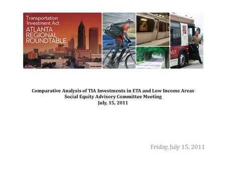 Comparative Analysis of TIA Investments in ETA and Low Income Areas Social Equity Advisory Committee Meeting July, 15, 2011 Friday, July 15, 2011.