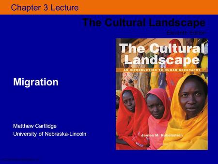 Chapter 3 Lecture Migration The Cultural Landscape Eleventh Edition © 2014 Pearson Education, Inc. Matthew Cartlidge University of Nebraska-Lincoln.