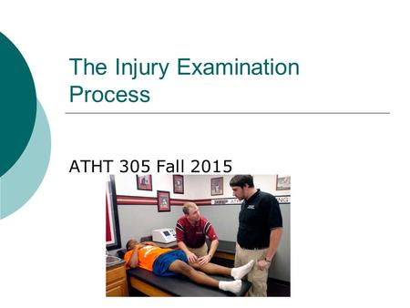 The Injury Examination Process ATHT 305 Fall 2015.