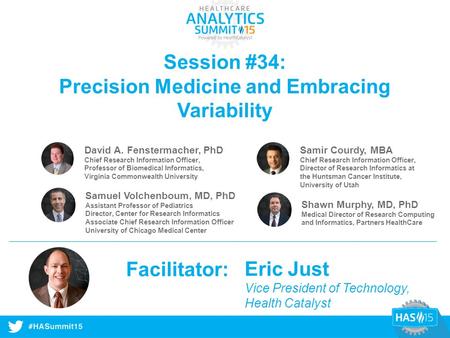 #HASummit14 Session #34: Precision Medicine and Embracing Variability David A. Fenstermacher, PhD Chief Research Information Officer, Professor of Biomedical.