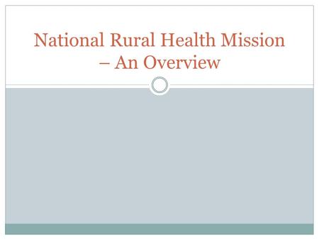 National Rural Health Mission – An Overview. Journey to NRHM Family Planning Programme(1952) Education and Target oriented approach(1961-66) Under PHC-PPP.