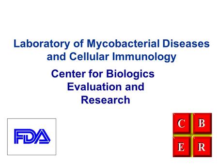Laboratory of Mycobacterial Diseases and Cellular Immunology Center for Biologics Evaluation and Research.