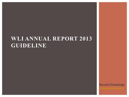 WLI ANNUAL REPORT 2013 GUIDELINE Bezaiet Dessalegn
