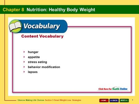 Glencoe Making Life Choices Section 5 Smart Weight-Loss Strategies Chapter 8 Nutrition: Healthy Body Weight 1 > HOME Content Vocabulary hunger.