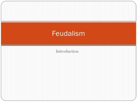 Introduction Feudalism. When we say the Middle Ages, what are we talking about? (Brainstorm words, things or specific time periods)