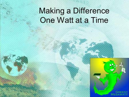 Making a Difference One Watt at a Time. Introduction Is the world getting warmer? If so, are the actions of mankind to blame for earth’s temperature increases?