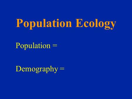 Population Ecology Population = Demography = Ways of Expressing Population Growth Net birth rate = Births per unit time Net death rate = Death per unit.