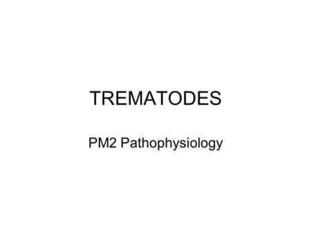 TREMATODES PM2 Pathophysiology.