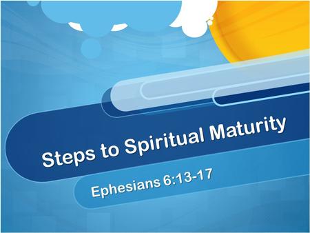 Steps to Spiritual Maturity Ephesians 6:13-17. Ezra 7:10 For Ezra had prepared his heart to seek the Law of the Lord, and to do it, and to teach statutes.