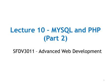 Lecture 10 – MYSQL and PHP (Part 2)