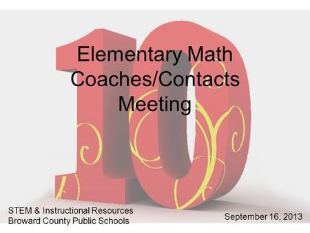 Elementary Math Coaches/Contacts Meeting STEM & Instructional Resources Broward County Public Schools September 16, 2013.